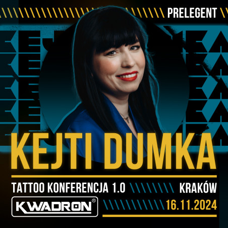 KEJTI DUMKA TATTOO KONFERENCJA KWADRON 1.0 - KRAKÓW 16.11.2024